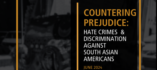 Report – Countering Prejudice: Hate Crimes & Discrimination Against South Asian Americans